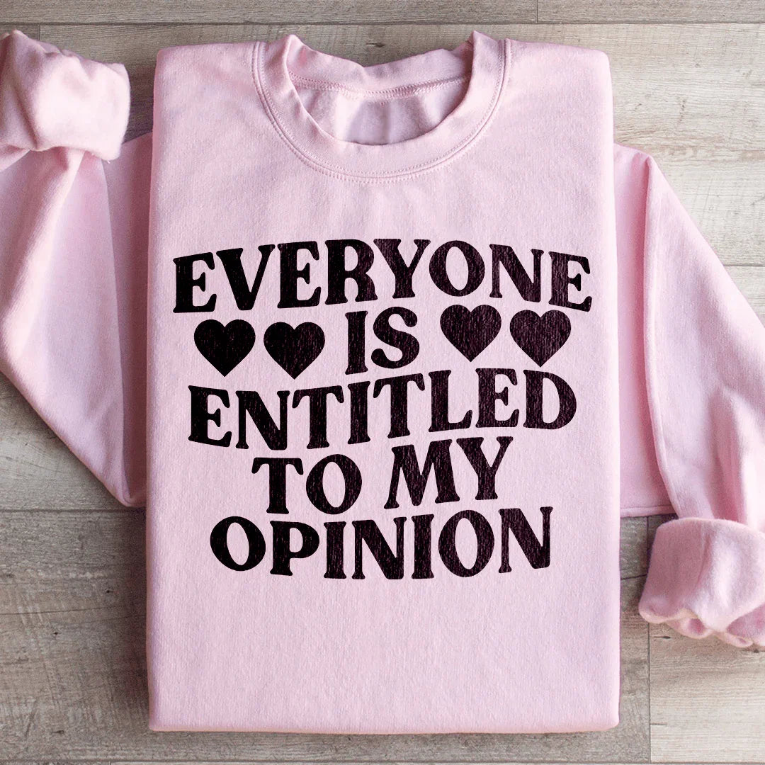 Everyone Is Entitled To My Opinion Sweatshirt - WonderingCloth