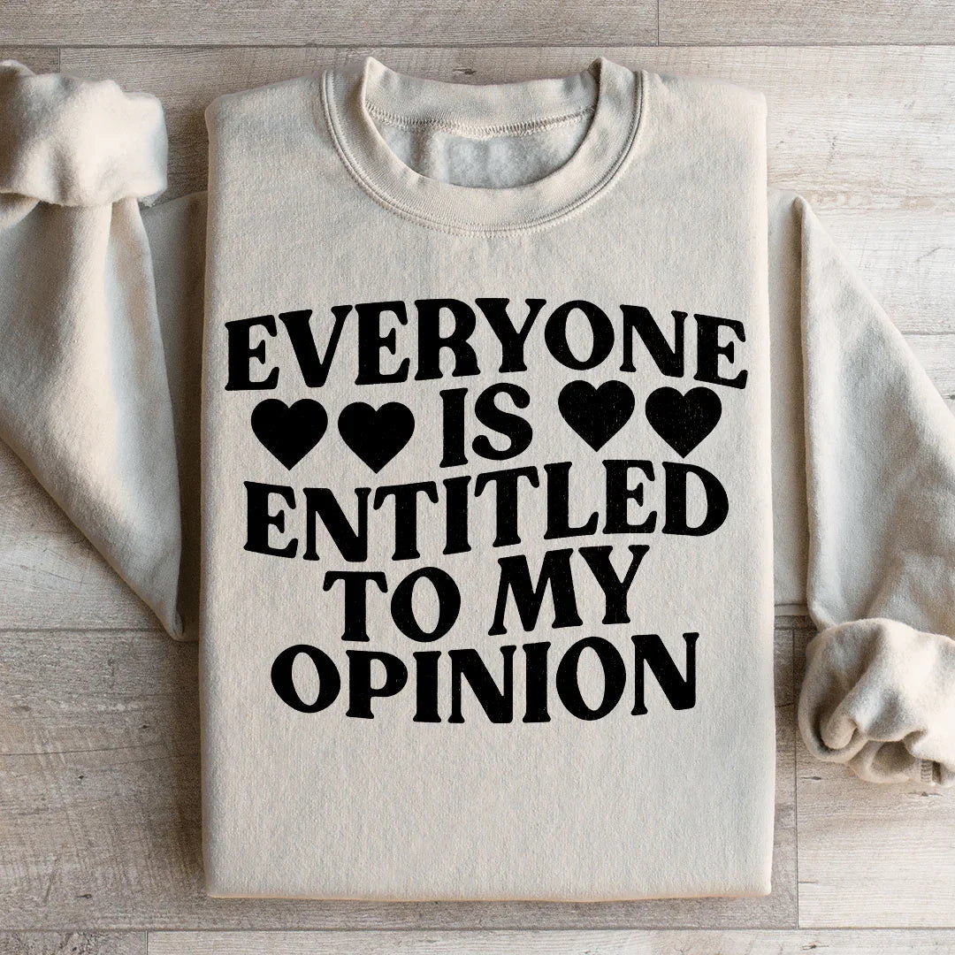 Everyone Is Entitled To My Opinion Sweatshirt - WonderingCloth