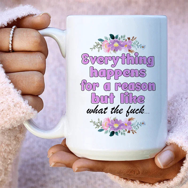 Everything Happens For A Reason Ceramic Mug 15 oz - WonderingCloth