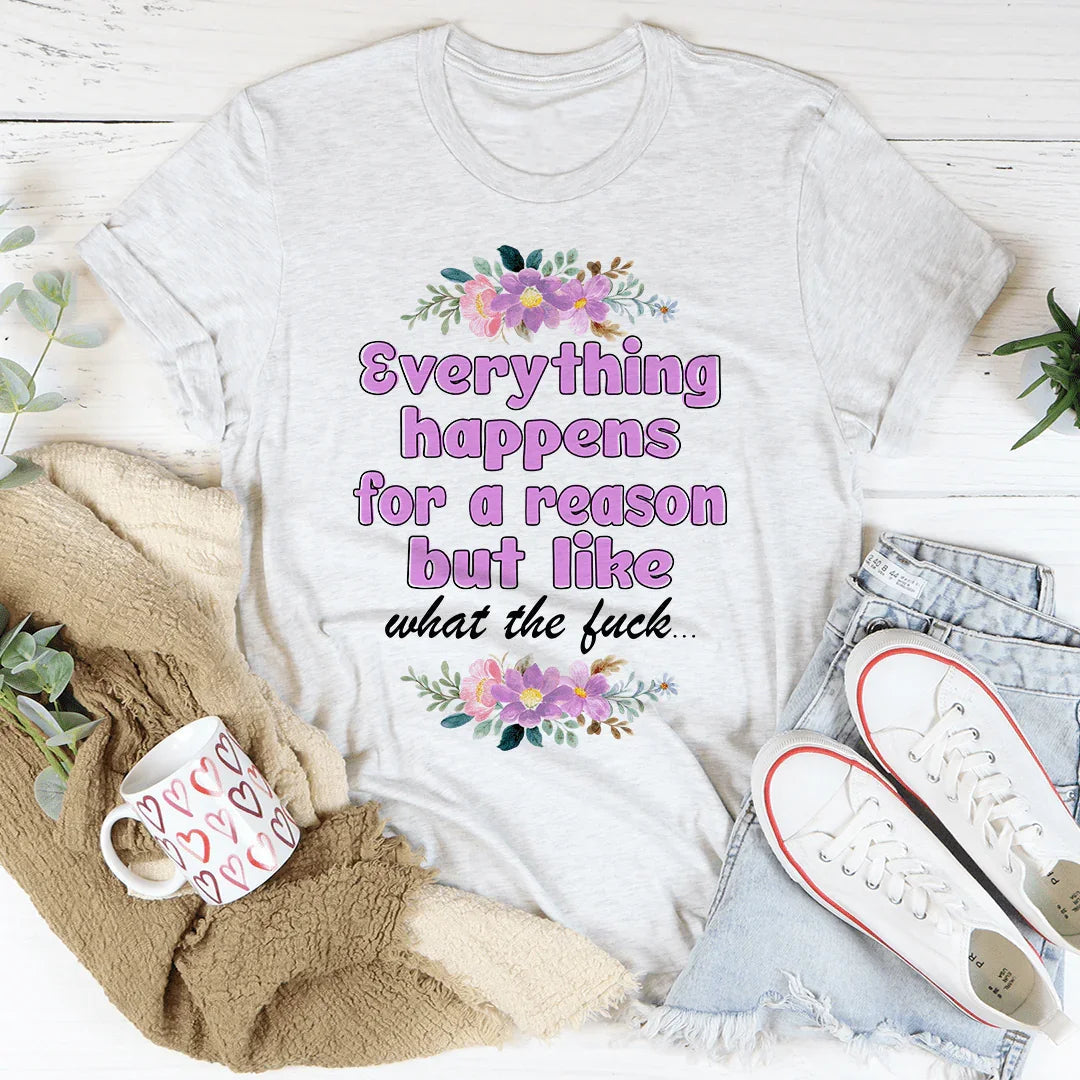 Everything Happens For A Reason Tee - WonderingCloth