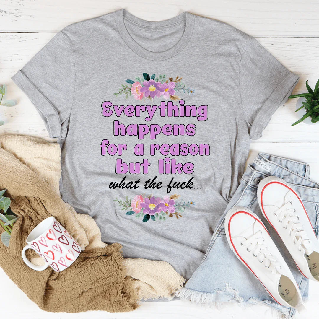 Everything Happens For A Reason Tee - WonderingCloth