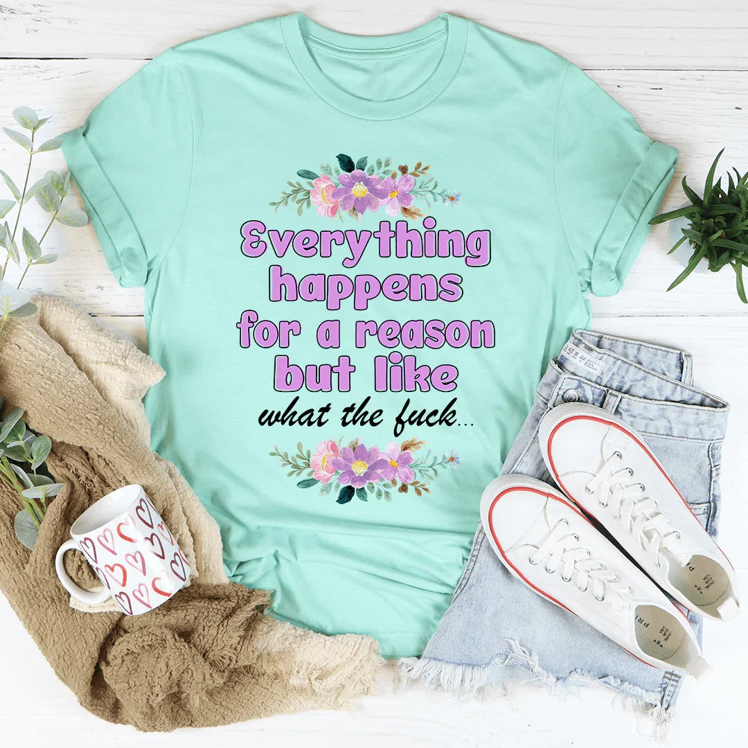 Everything Happens For A Reason Tee - WonderingCloth
