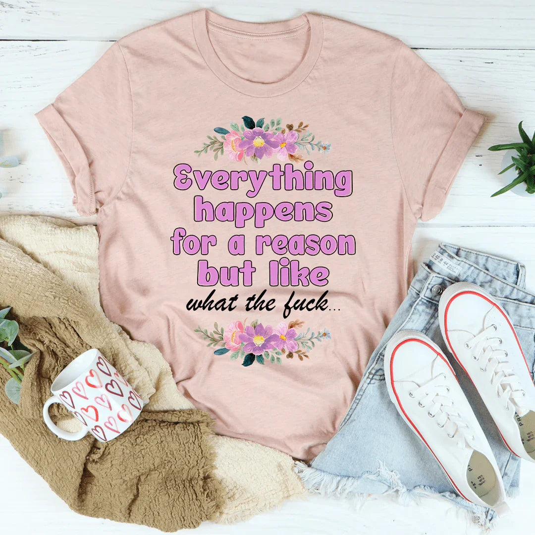 Everything Happens For A Reason Tee - WonderingCloth