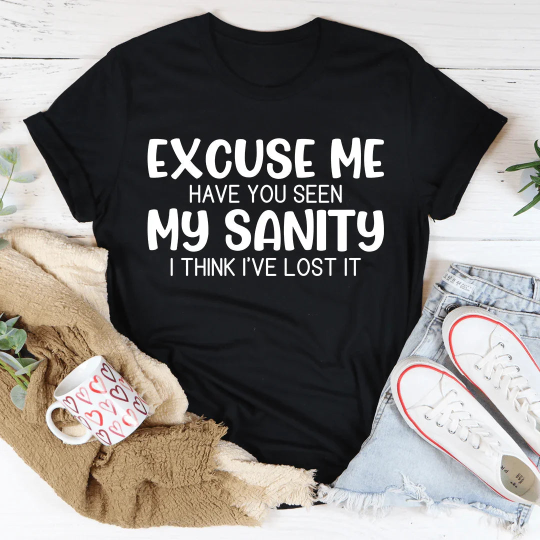 Excuse Me Have You Seen My Sanity Tee - WonderingCloth