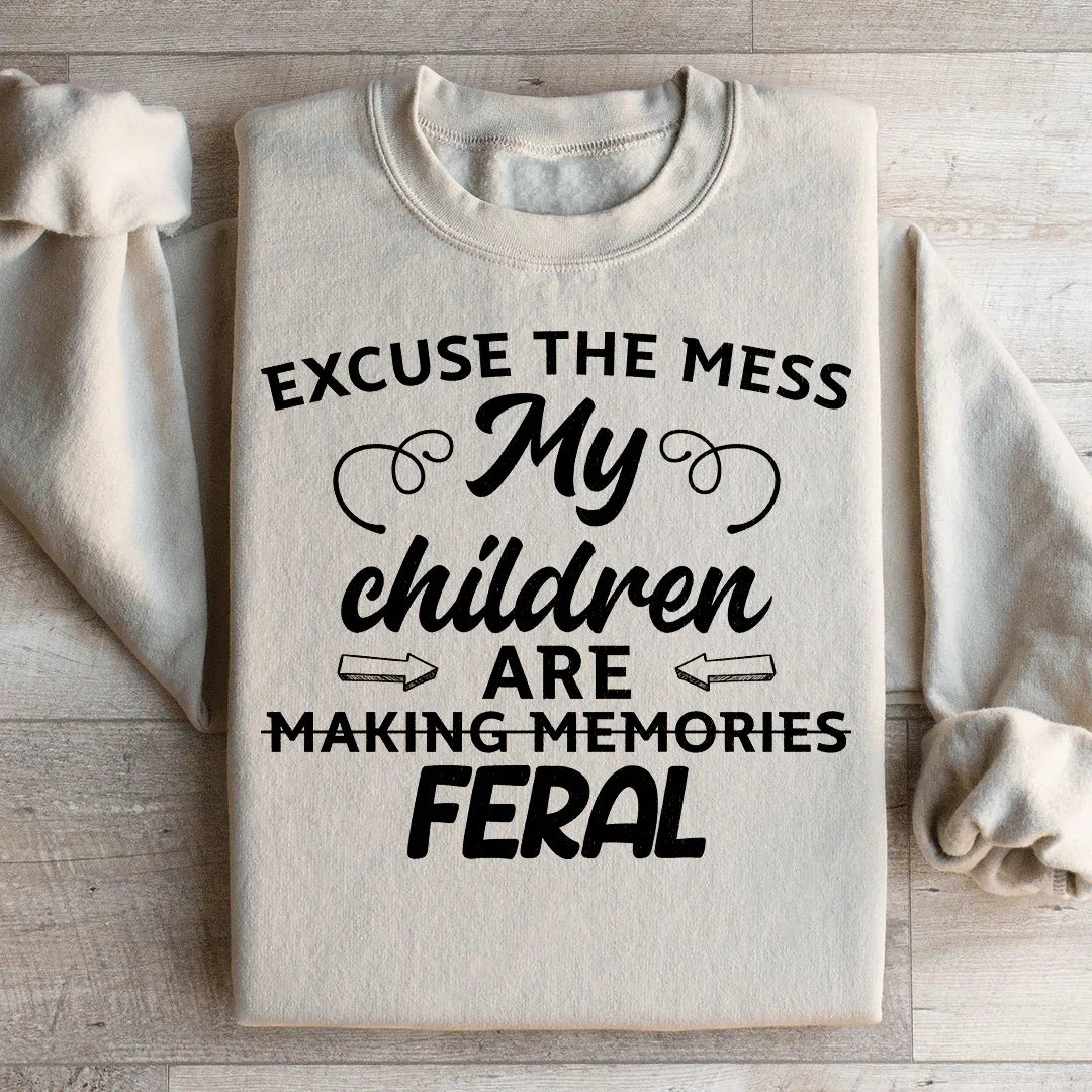 Excuse The Mess My Children Are Making Memories Feral Sweatshirt - WonderingCloth