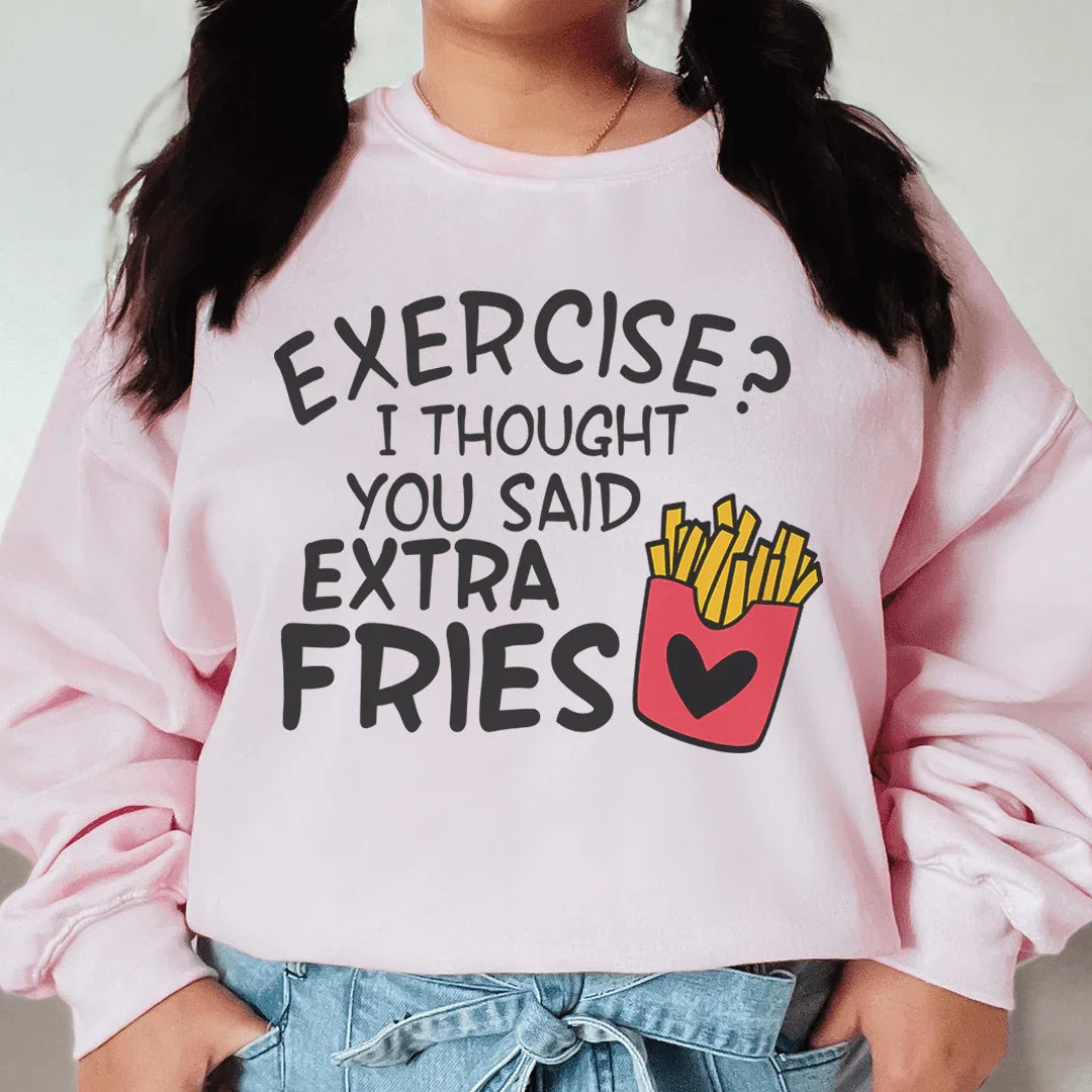 Exercise I Thought You Said Extra Fries Sweatshirt - WonderingCloth