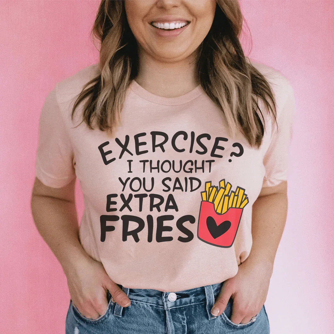 Exercise I Thought You Said Extra Fries Tee - WonderingCloth