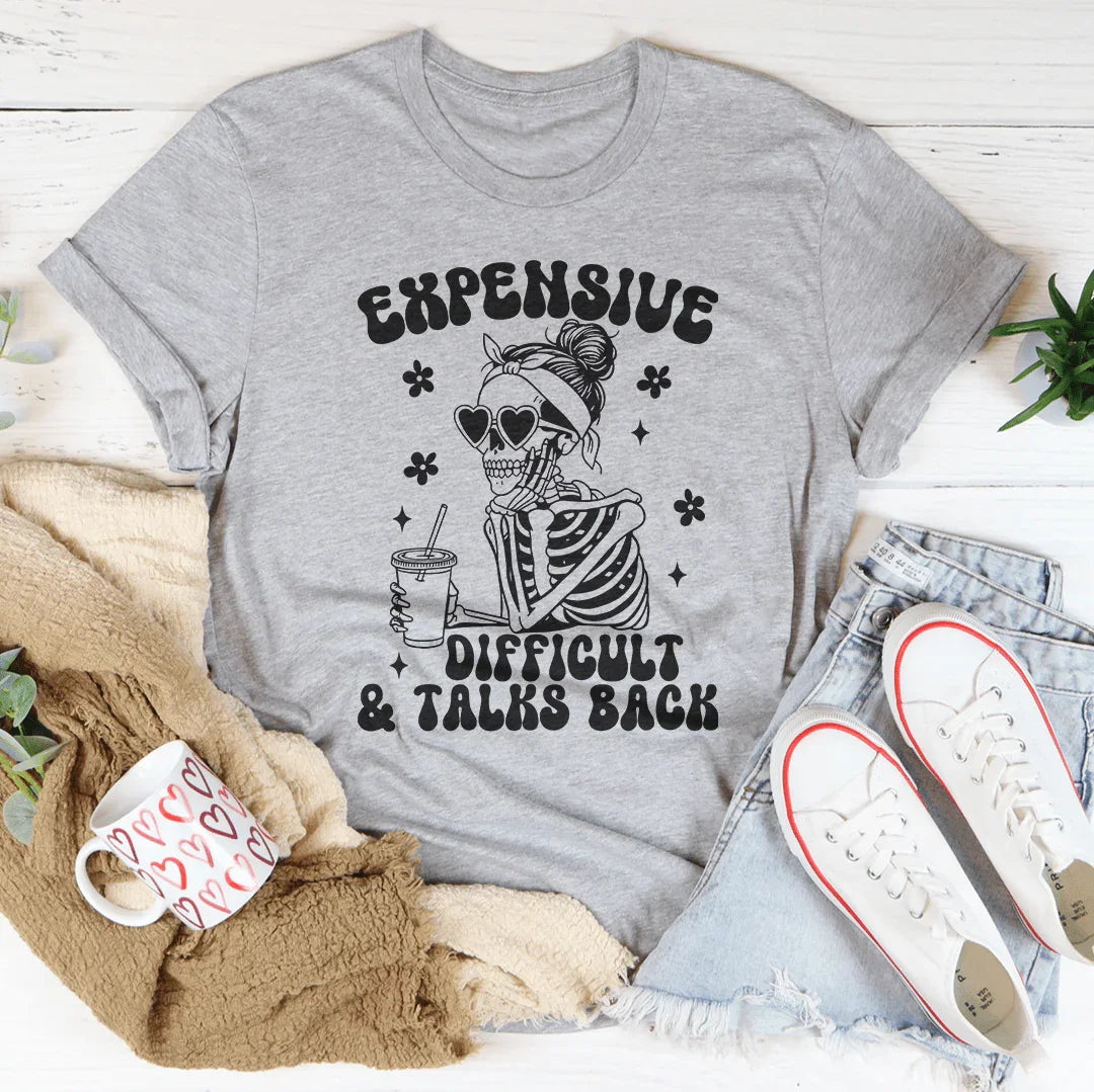 Expensive Difficult And Talks Back Tee - WonderingCloth
