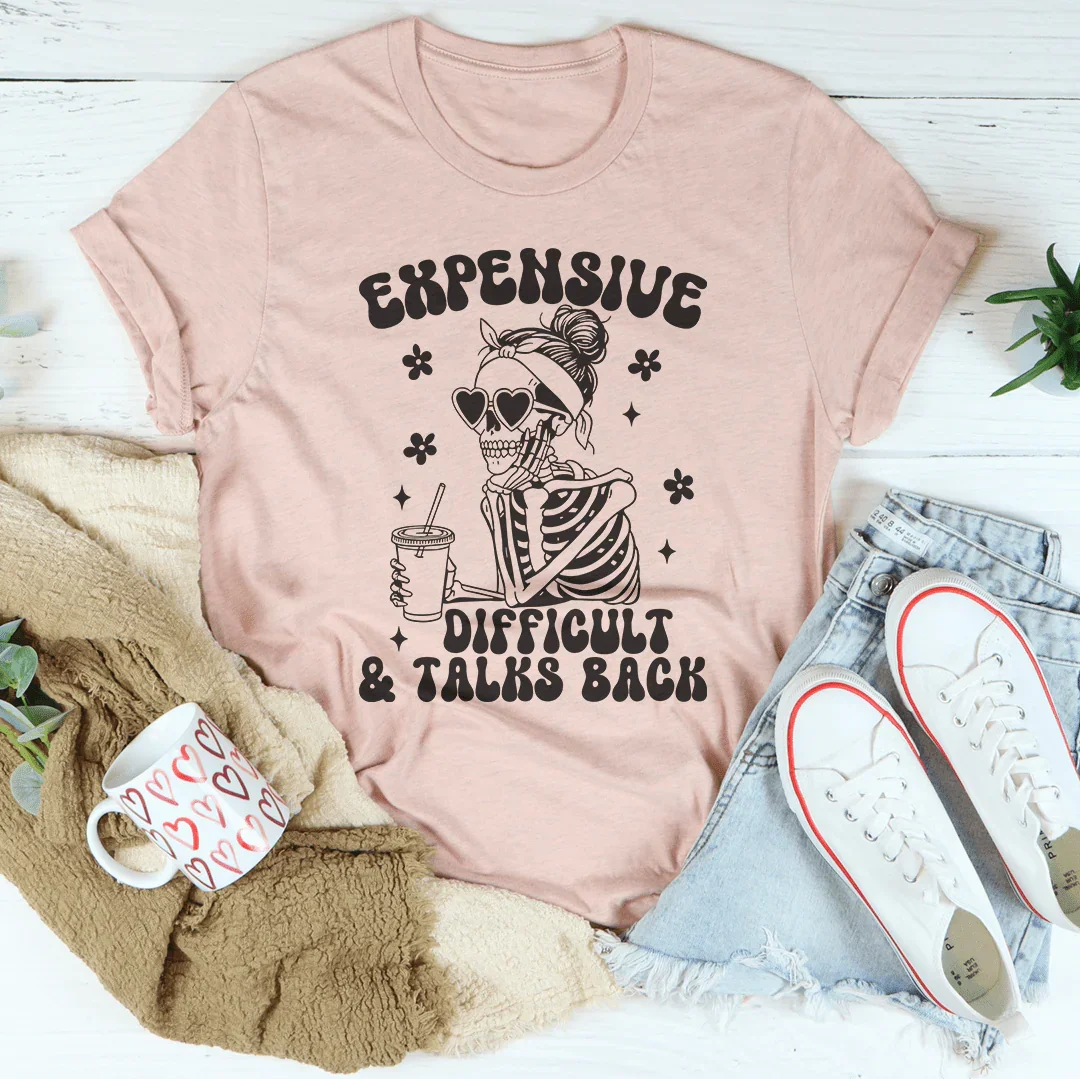 Expensive Difficult And Talks Back Tee - WonderingCloth