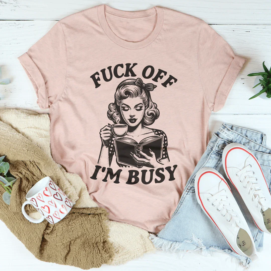 F-ck Off I'm Busy Tee - WonderingCloth