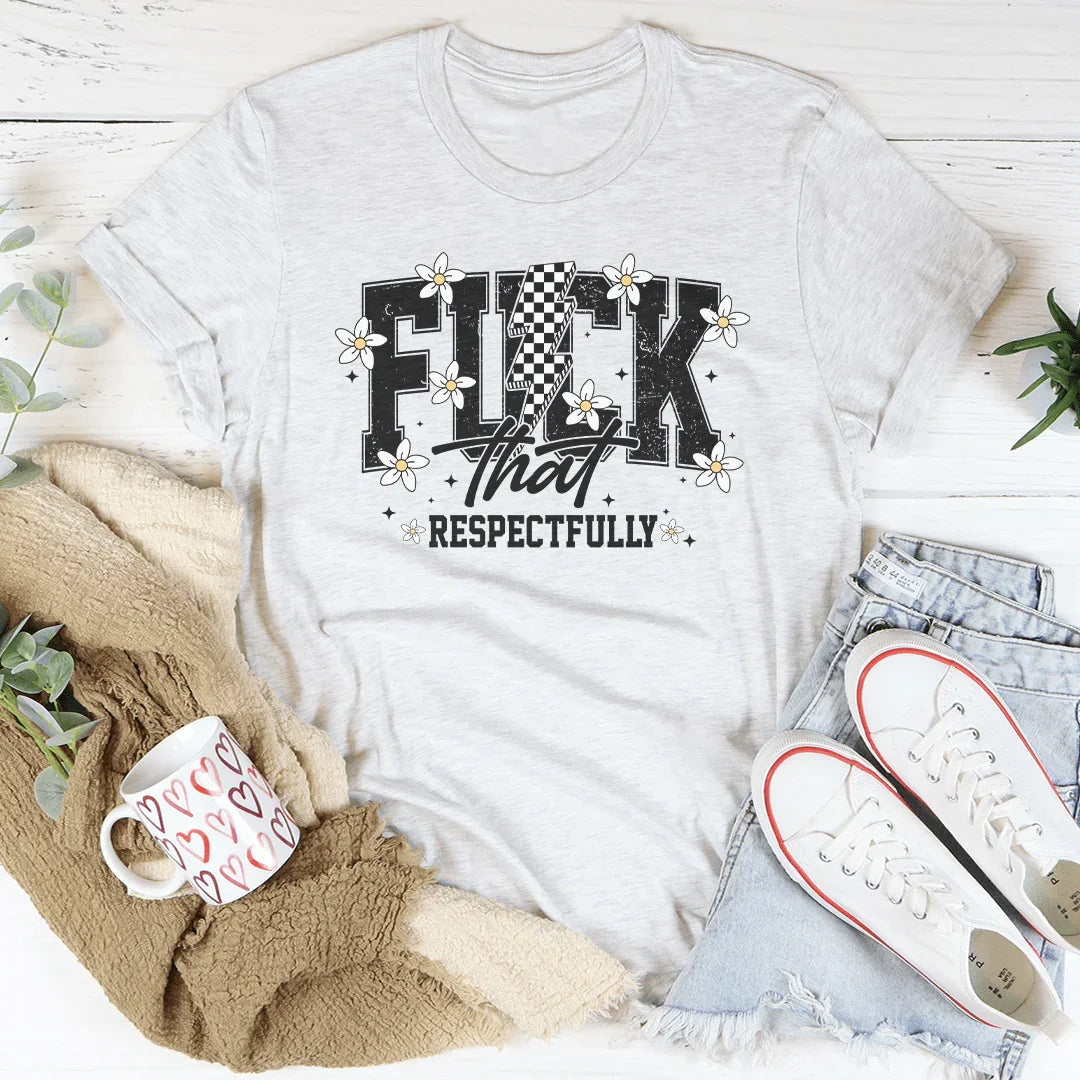 F-ck That Respectfully Tee - WonderingCloth