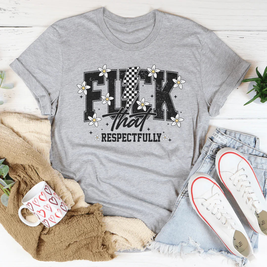 F-ck That Respectfully Tee - WonderingCloth