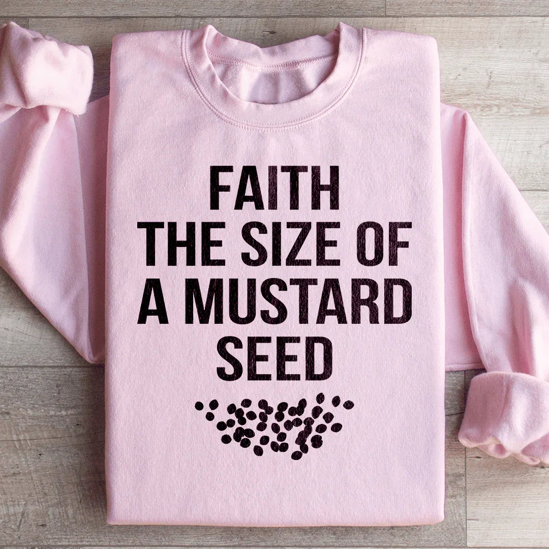 Faith The Size Of A Mustard Seed Sweatshirt - WonderingCloth