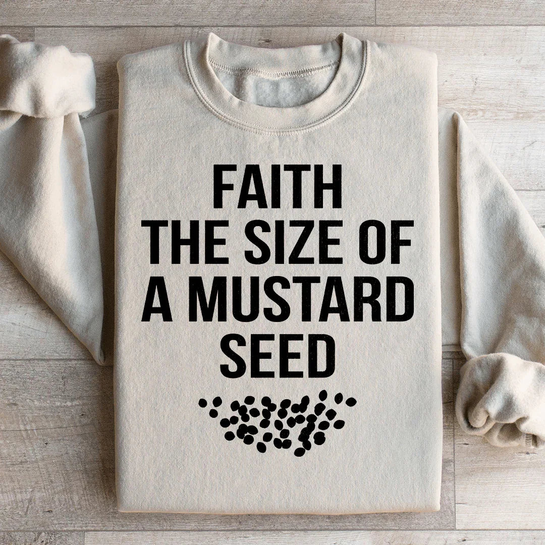Faith The Size Of A Mustard Seed Sweatshirt - WonderingCloth