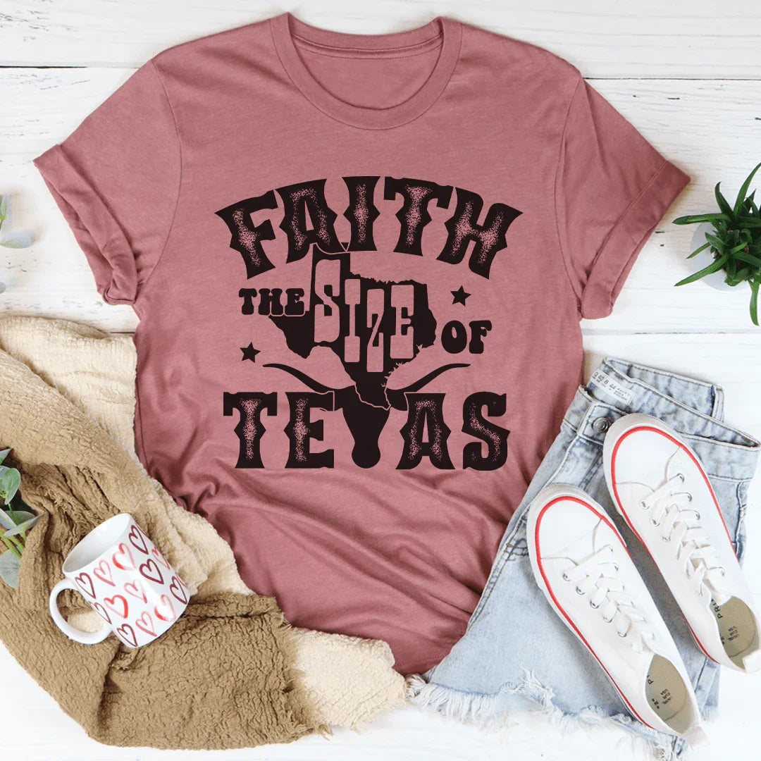 Faith The Size Of Texas Tee - WonderingCloth