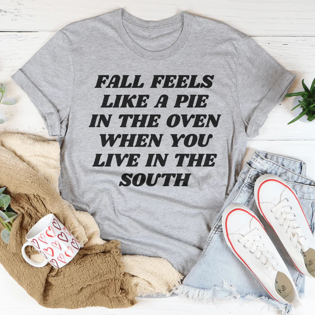 Fall Feels Like A Pie In The Oven Tee - WonderingCloth