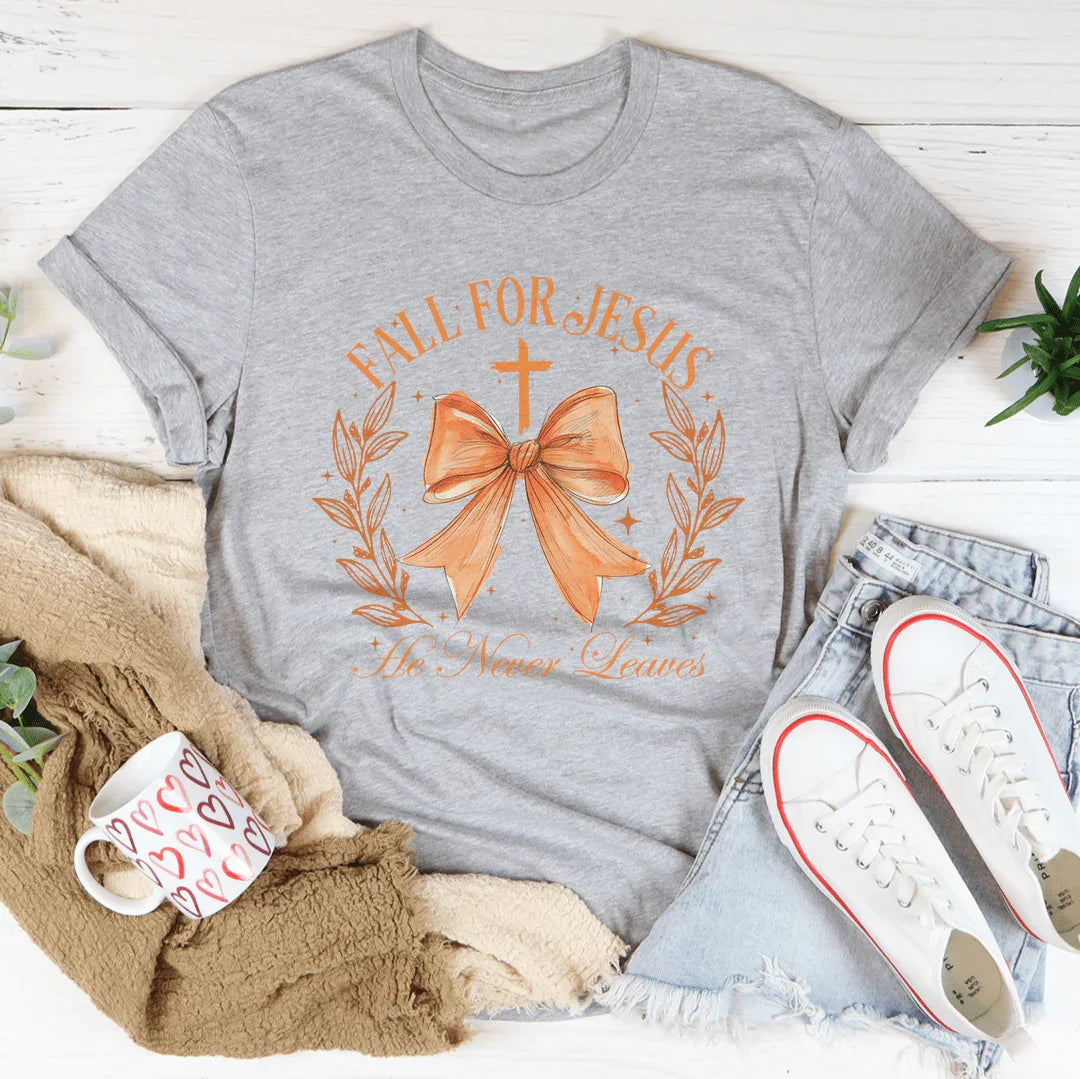 Fall For Jesus He Never Leaves Tee - WonderingCloth