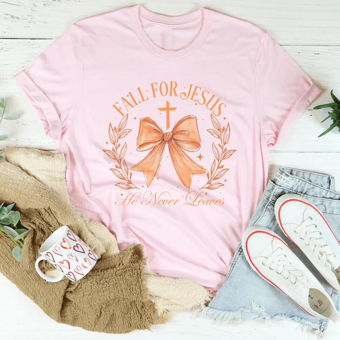 Fall For Jesus He Never Leaves Tee - WonderingCloth