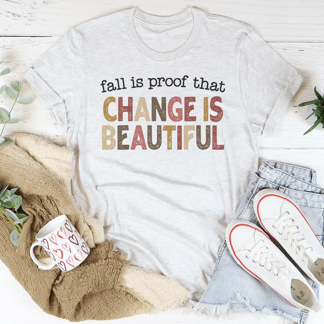 Fall Is Proof That Change Is Beautiful Tee - WonderingCloth