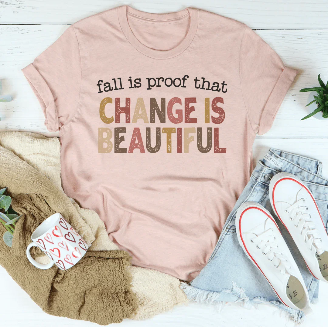 Fall Is Proof That Change Is Beautiful Tee - WonderingCloth