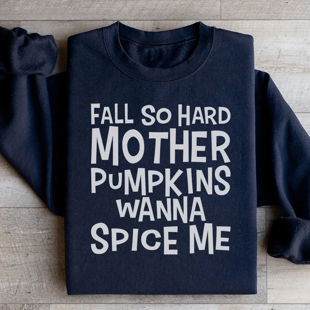Fall So Hard Mother Pumpkins Wanna Spice Me Sweatshirt - WonderingCloth