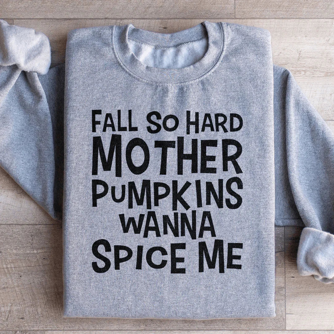 Fall So Hard Mother Pumpkins Wanna Spice Me Sweatshirt - WonderingCloth