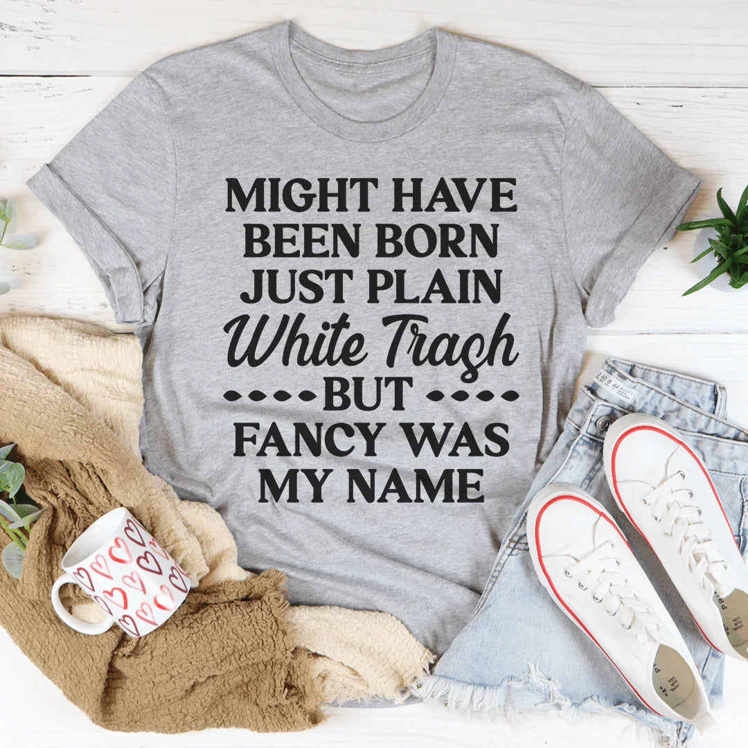 Fancy Was My Name Tee - WonderingCloth