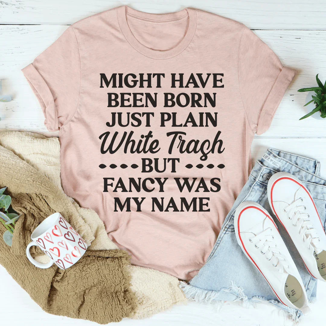 Fancy Was My Name Tee - WonderingCloth