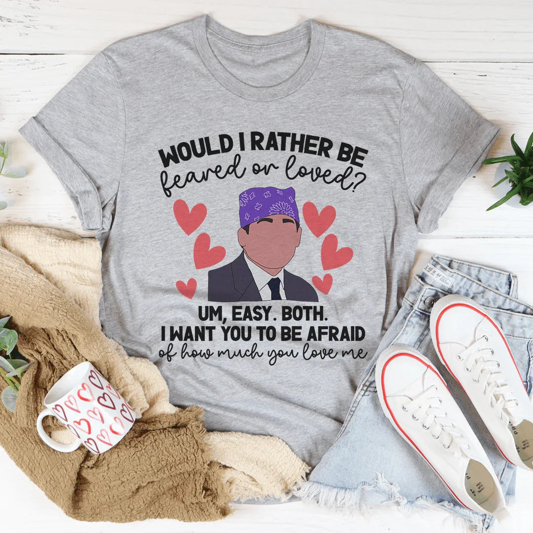 Feared Or Loved Tee - WonderingCloth