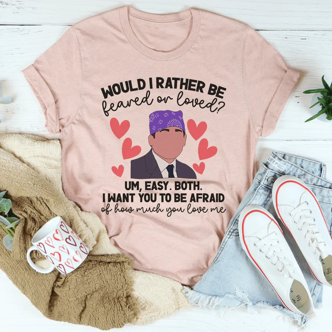 Feared Or Loved Tee - WonderingCloth