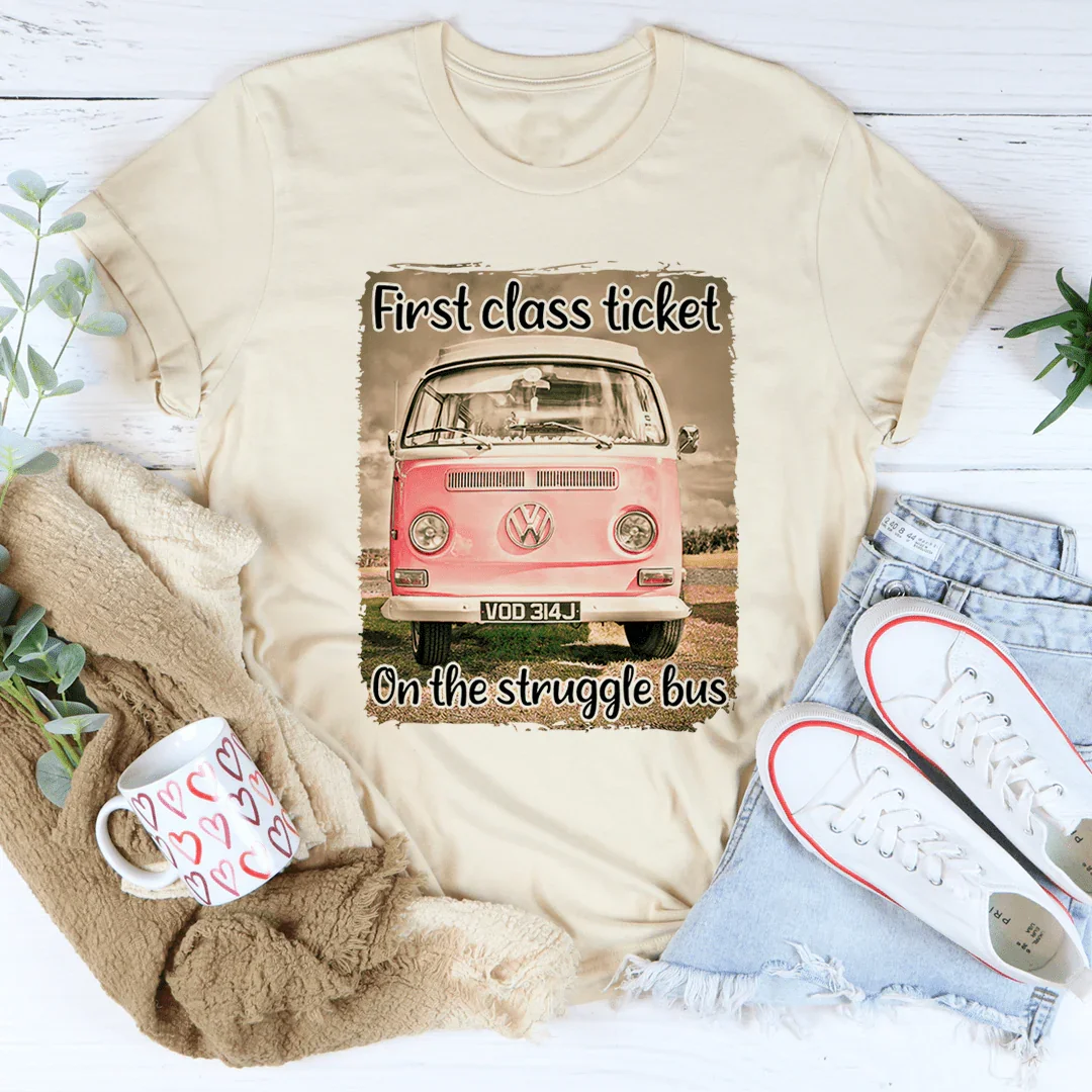 First Class Ticket On The Struggle Bus Tee - WonderingCloth