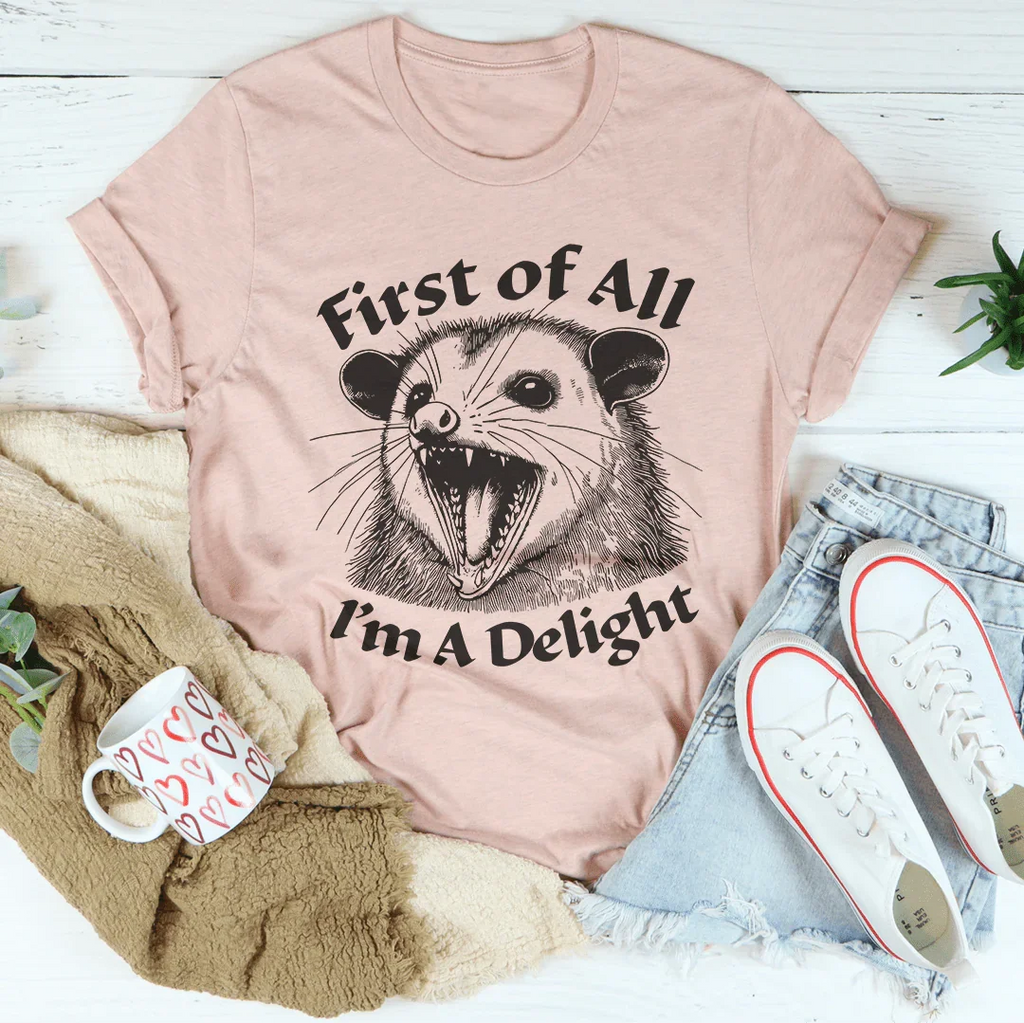 First Of All I'm A Delight Tee - WonderingCloth