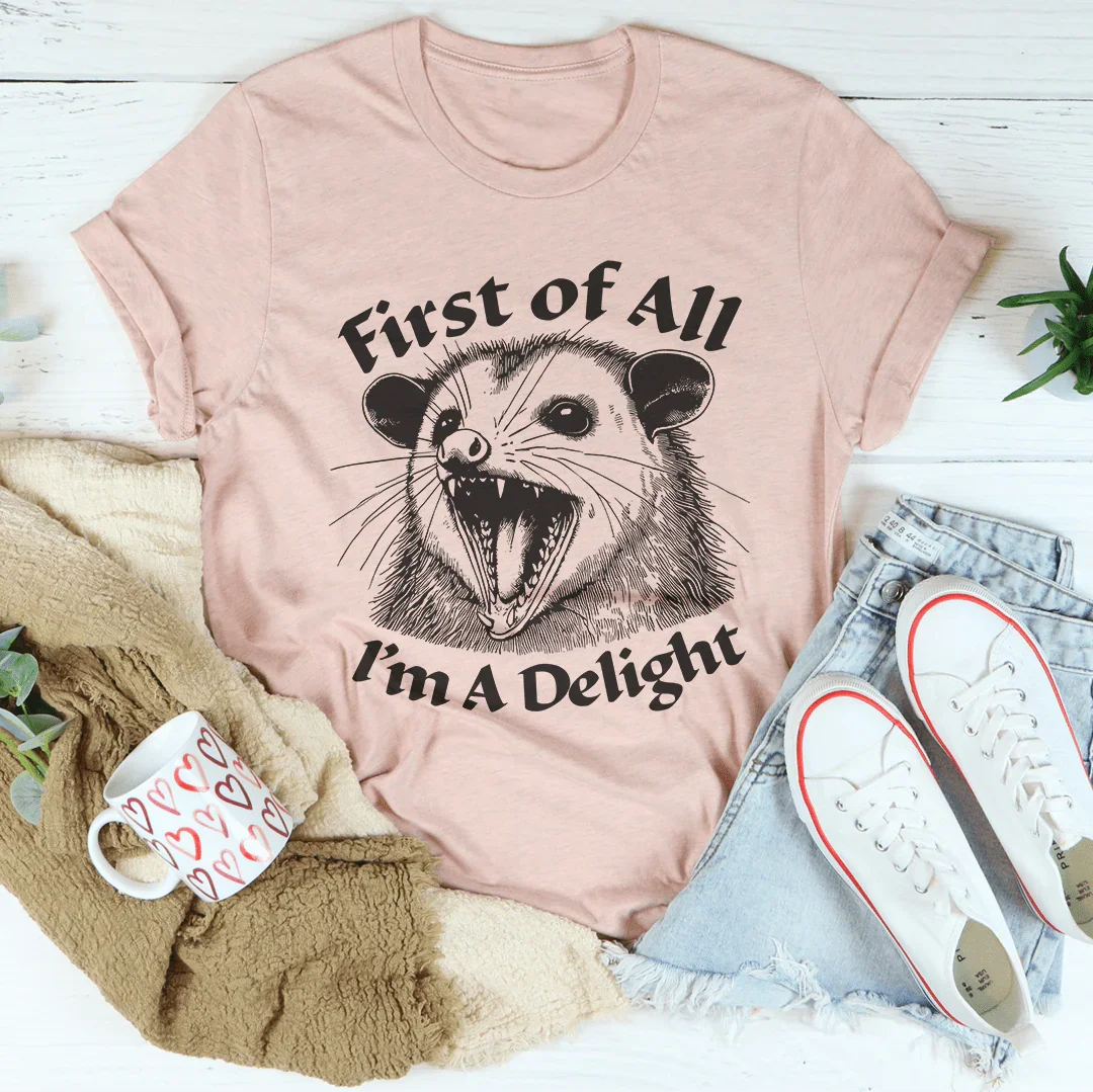 First Of All I'm A Delight Tee - WonderingCloth