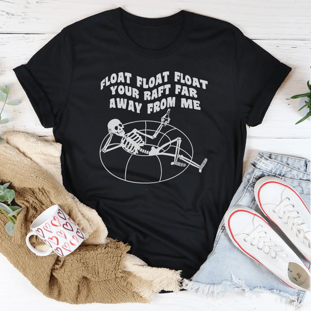 Float Your Raft Far Away From Me Tee - WonderingCloth