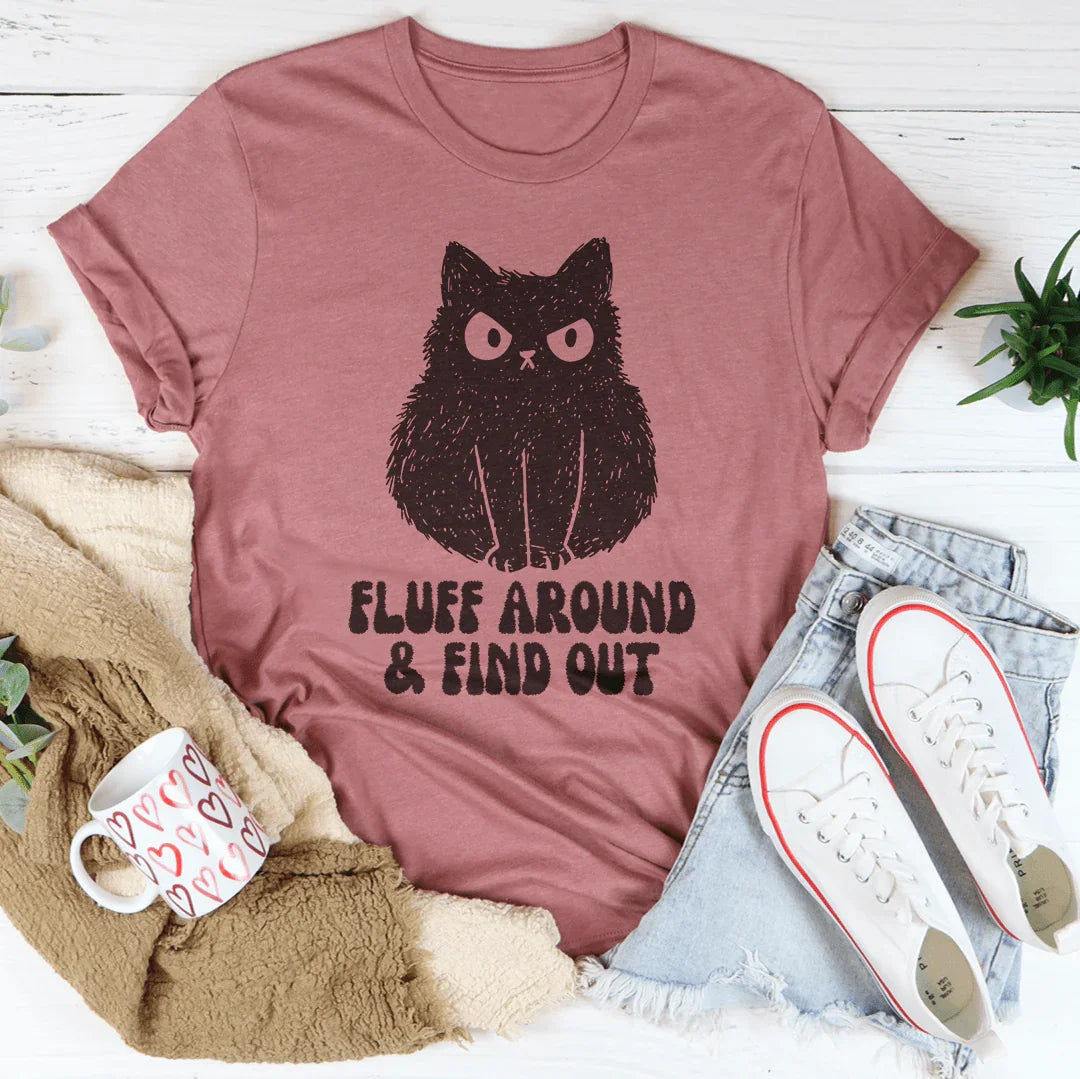 Fluff Around And Find Out Tee - WonderingCloth