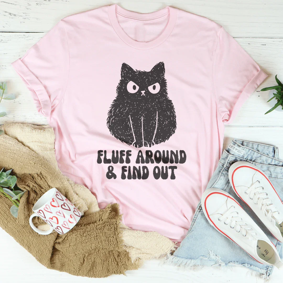 Fluff Around And Find Out Tee - WonderingCloth