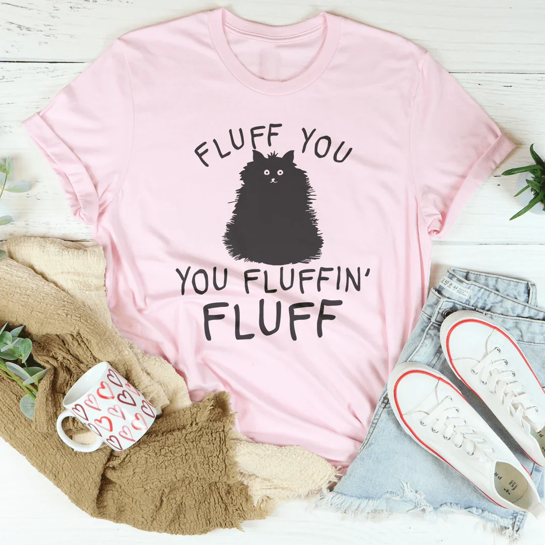 Fluff You Cat Tee - WonderingCloth