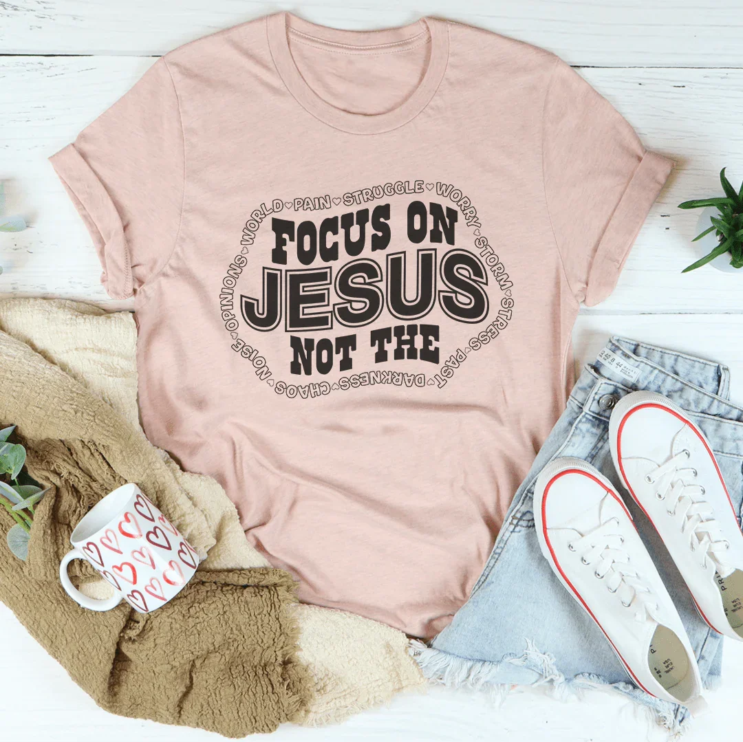 Focus On Jesus Not The Tee - WonderingCloth