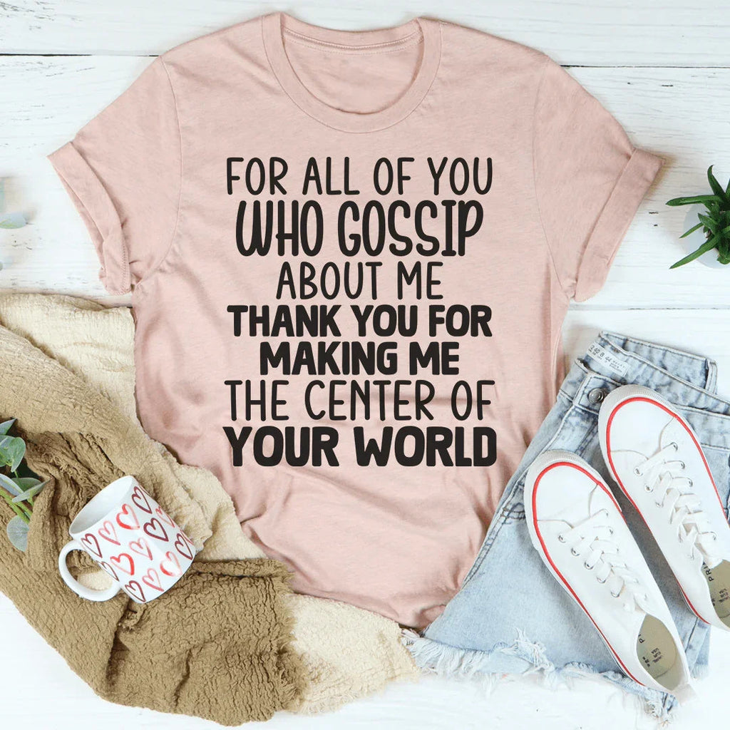 For All Of You Who Gossip About Me Tee - WonderingCloth