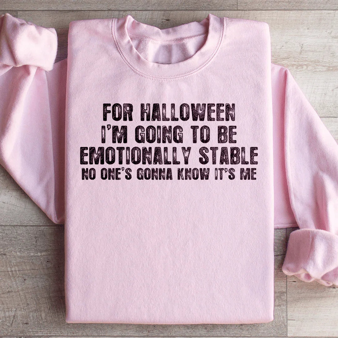 For Halloween I'm Going To Be Emotionally Stable Sweatshirt - WonderingCloth
