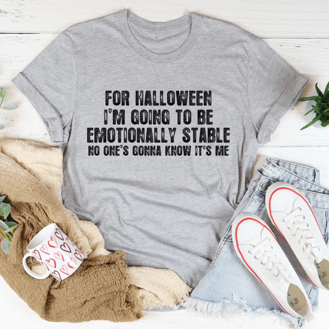 For Halloween I'm Going To Be Emotionally Stable Tee - WonderingCloth