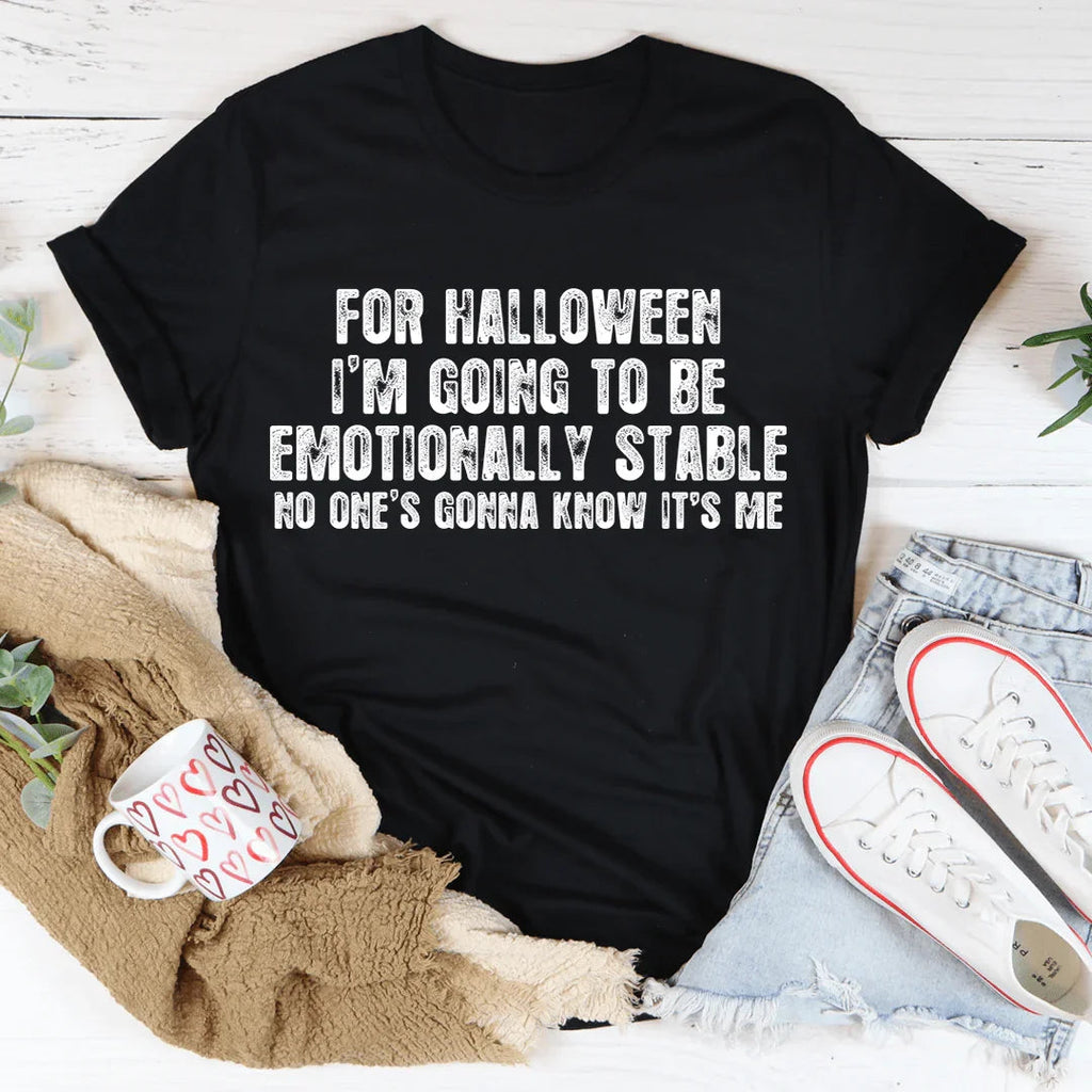 For Halloween I'm Going To Be Emotionally Stable Tee - WonderingCloth