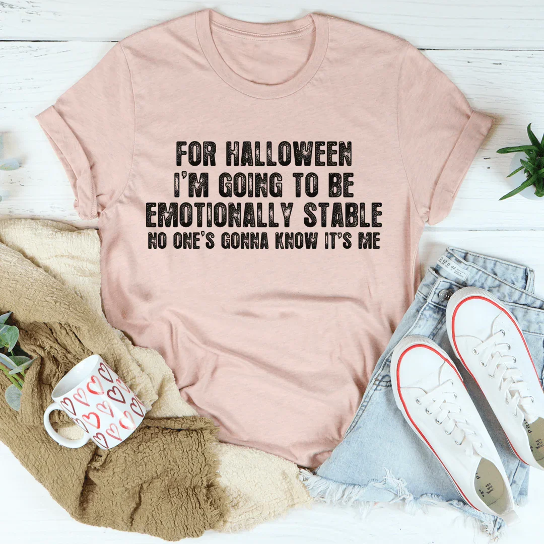 For Halloween I'm Going To Be Emotionally Stable Tee - WonderingCloth