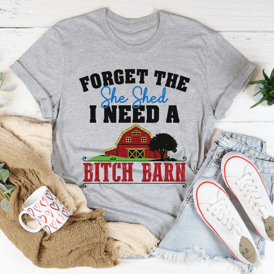 Forget The She Shed Tee - WonderingCloth