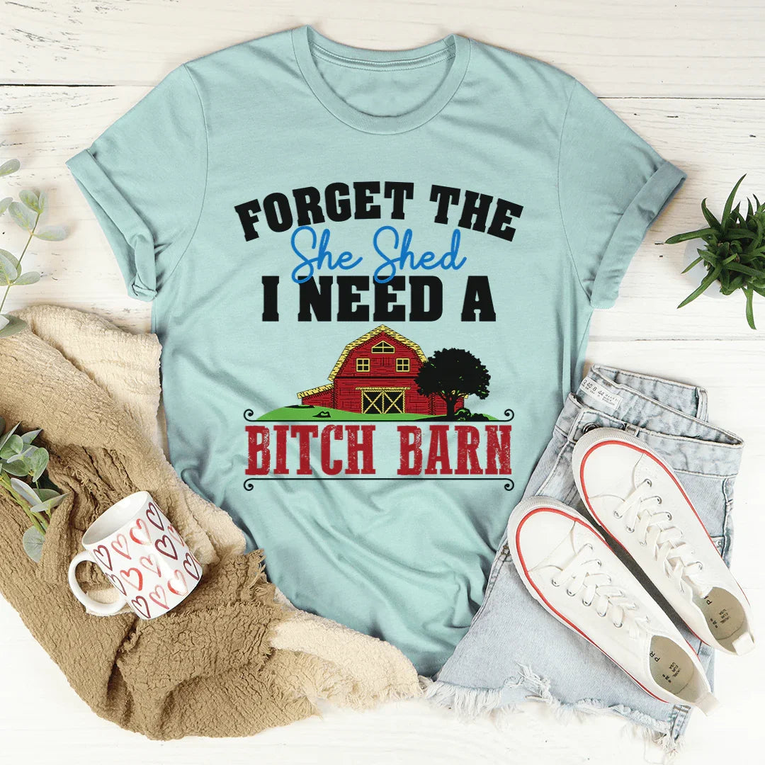 Forget The She Shed Tee - WonderingCloth