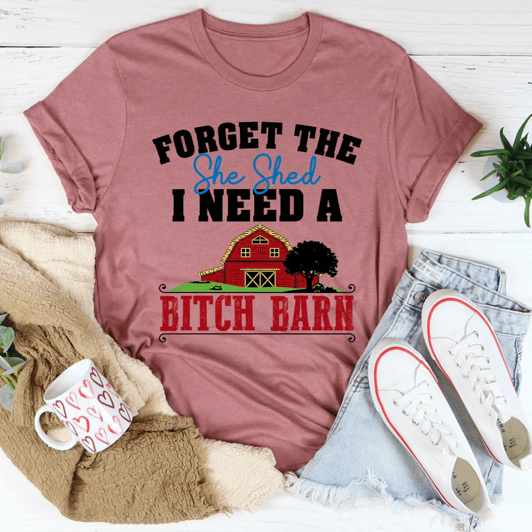 Forget The She Shed Tee - WonderingCloth