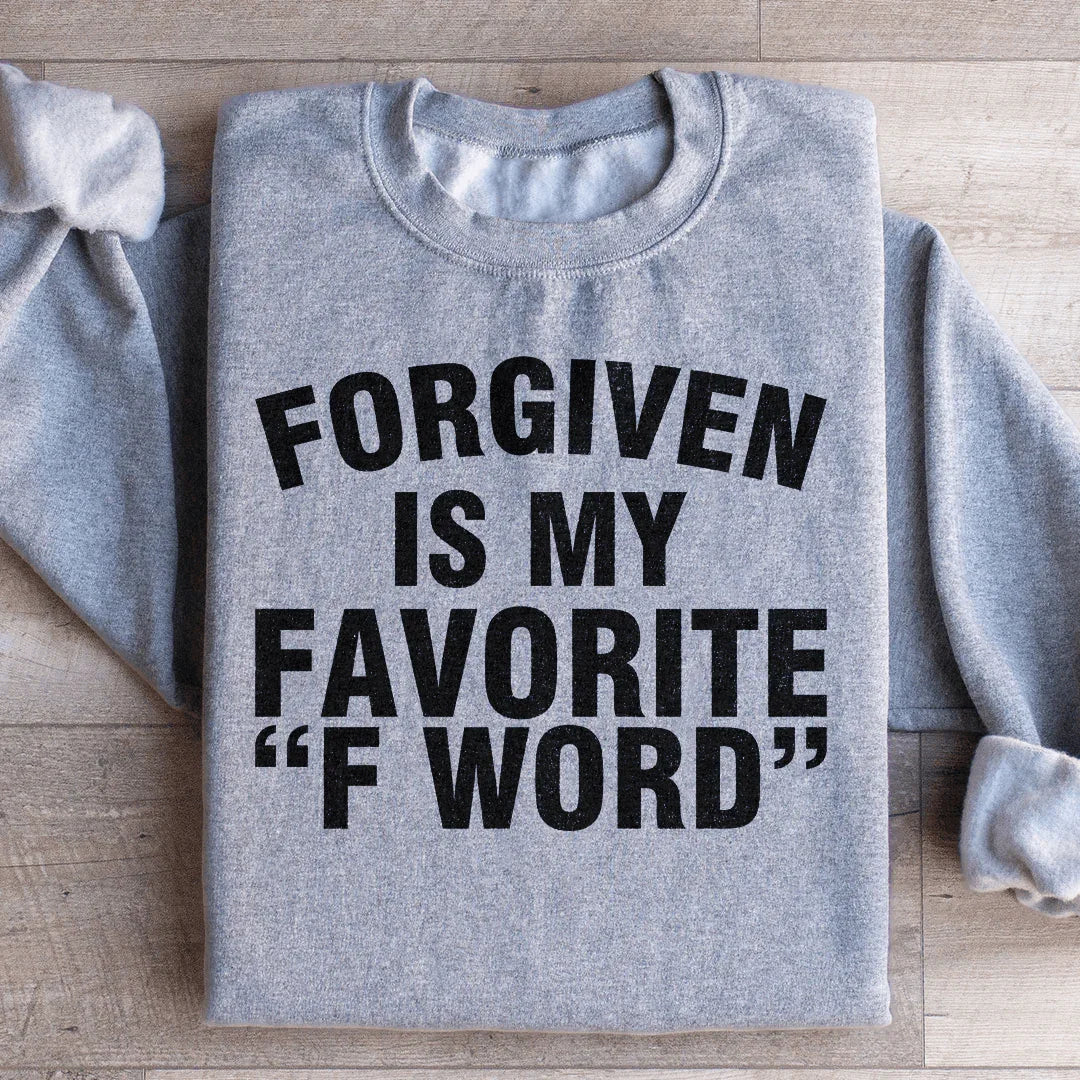 Forgiven Is My Favorite F Word Sweatshirt - WonderingCloth