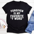 Forgiven Is My Favorite F Word Tee - WonderingCloth
