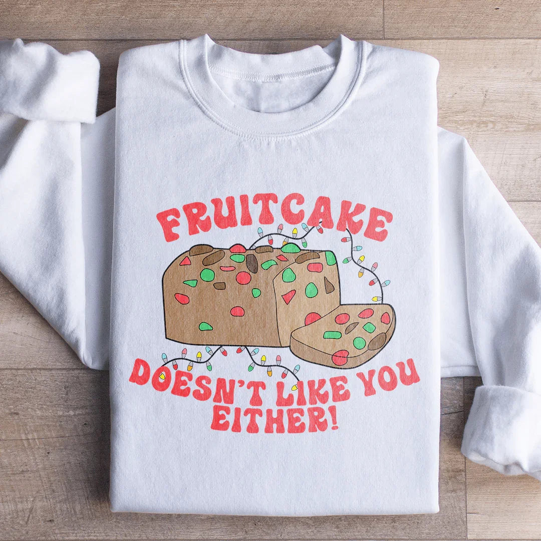 Fruitcake Doesn't Like You Either Sweatshirt - WonderingCloth