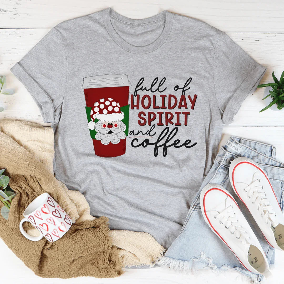 Full Of Holiday Spirit And Coffee Tee - WonderingCloth